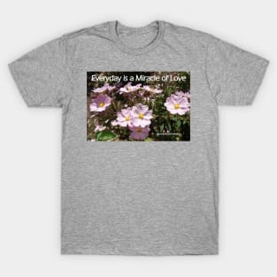 Everyday is a Miracle of Love - Pink floral Inspirational Quote T-Shirt